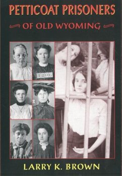 Petticoat Prisoners of Old Wyoming - Brown, Larry K.