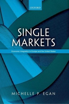 Single Markets: Economic Integration in Europe and the United States - Egan, Michelle