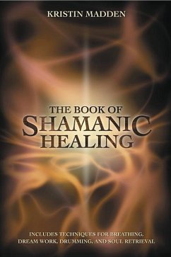 The Book of Shamanic Healing - Madden, Kristin