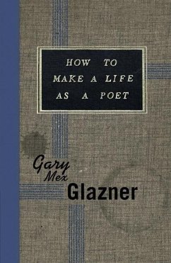 How to Make a Life as a Poet - Glazner, Gary Mex