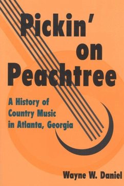 Pickin' on Peachtree: A History of Country Music in Atlanta, Georgia - Daniel, Wayne W.