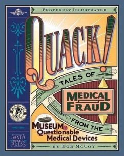 Quack!: Tales of Medical Fraud from the Museum of Questionable Medical Devices - McCoy, Bob; McCoy, Robert