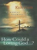How Could a Loving God&quote;: Powerful Answers on Suffering