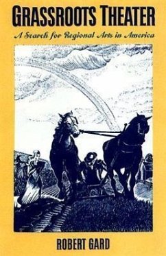 Grassroots Theater: A Search for Regional Arts in America - Gard, Robert