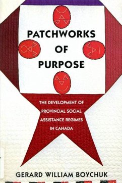 Patchworks of Purpose: The Development of Provincial Social Assistance Regimes in Canada Volume 23 - Boychuk, Gerard William