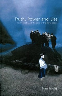 Truth, Power and Lies: Irish Society and the Case of the Kerry Babies: Irish Society and the Case of the Kerry Babies - Inglis, Tom