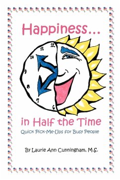 Happiness in Half the Time; Quick Pick-Me-Ups for Busy People - Cunningham, Laurie A.