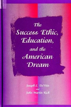 The Success Ethic, Education, and the American Dream - DeVitis, Joseph L; Rich, John Martin