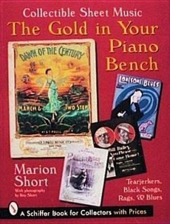 The Gold in Your Piano Bench: Collectible Sheet Music--Tearjerkers, Black Songs, Rags, & Blues - Short, Marion