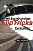 Street Skateboarding: Flip Tricks - Goodfellow, Evan