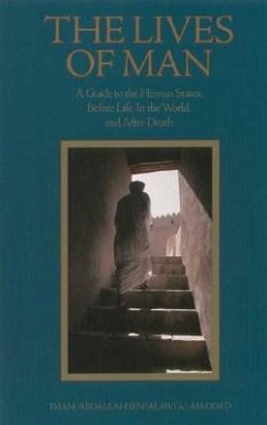 The Lives of Man: A Guide to the Human States: Before Life, in the World, and After Death - Al-Haddad, Imam 'Abdallah Ibn Alawi