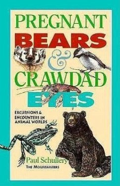 Pregnant Bears and Crawdad Eyes: Excursions and Encounters in Animal Worlds - Schullery, Paul D.