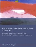 Prüft alles, das Gute haltet fest! 1 Thes 5,21 Prüft alles, das Gute haltet fest! 1 Thes 5,21
