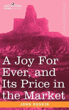 A Joy for Ever, and Its Price in the Market - Ruskin, John