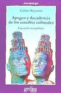 Apogeo y decadencia de los estudios culturales : una visión antropológica - Reynoso, Carlos