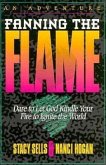 Fanning the Flame: Dare to Let God Kindle Yoru Fire to Ignite the World