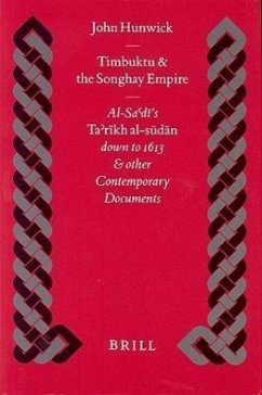 Timbuktu and the Songhay Empire: Al-Sa'dī's Ta'rīkh Al-Sūdān Down to 1613 and Other Contemporary Documents - Hunwick, John