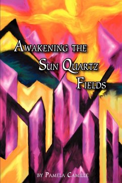 Awakening the Sun Quartz Fields - Camille, Pamela