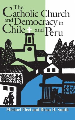 The Catholic Church and Democracy in Chile and Peru - Fleet, Michael; Smith, Brian H.