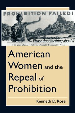 American Women and the Repeal of Prohibition - Rose, Kenneth D