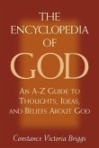Encyclopedia of God: An A-Z Guide to Thoughts, Ideas, and Beliefs about God