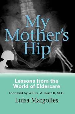 My Mother's Hip: Lessons from the World of Eldercare - Margolies, Luisa