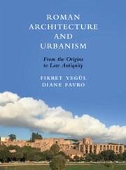 Roman Architecture and Urbanism - Yegül, Fikret; Favro, Diane