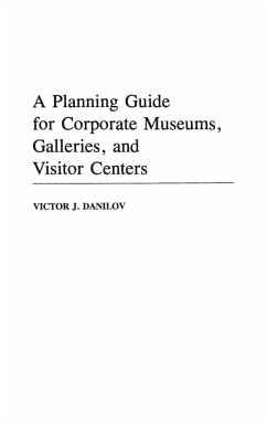 A Planning Guide for Corporate Museums, Galleries, and Visitor Centers - Danilov, Victor