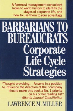 Barbarians to Bureaucrats: Corporate Life Cycle Strategies - Miller, Lawrence M