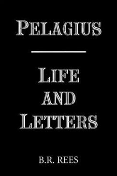 Pelagius: Life and Letters - Rees, B R