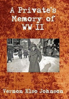 A Private's Memory of WWII - Johnson, Vernon Elso