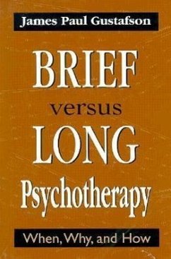 Brief Versus Long Psychotherapy: When, Why, and How - Gustafson, James Paul