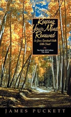 Keeping Your Mind Renewed In Your Spiritual Walk With Christ - Puckett, James E