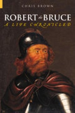 Robert the Bruce: A Life Chronicled - Brown, Chris