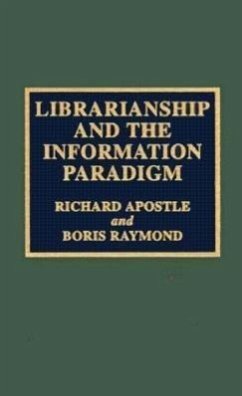 Librarianship and the Information Paradigm - Apostle, Richard; Raymond, Boris