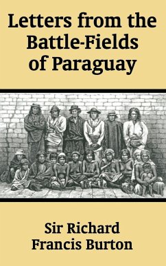 Letters from the Battle-Fields of Paraguay - Burton, Richard F.