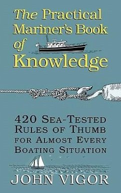 The Practical Mariner's Book of Knowledge: 420 Sea-Tested Rules of Thumb for Almost Every Boating Situation - Vigor, John; Vigor John