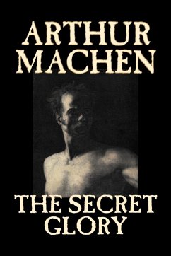 The Secret Glory by Arthur Machen, Fiction, Fantasy, Classics, Horror - Machen, Arthur