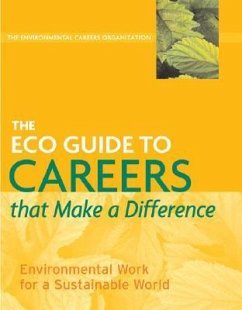 The Eco Guide to Careers That Make a Difference: Environmental Work for a Sustainable World - Environmental Careers Organization