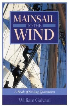 Mainsail to the Wind: A Book of Sailing Quotations - Galvani, William