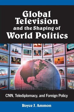 Global Television and the Shaping of World Politics - Ammon, Royce J.