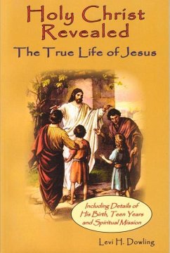 Holy Christ Revealed: The True Life of Jesuson - Dowling, Levi H.