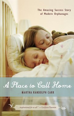 A Place to Call Home: The Amazing Success Story of Modern Orphanages - Carr, Martha Randolph
