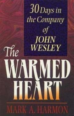 The Warmed Heart: 30 Days in the Company of John Wesley - Harmon, Mark A.
