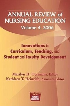 Annual Review of Nursing Education, Volume 4, 2006: Innovations in Curriculum, Teaching, and Student and Faculty Development - Oermann, Marilyn H.