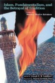 Islam, Fundamentalism, and the Betrayal of Tradition: Essays by Western Muslim Scholars