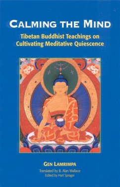 Calming the Mind: Tibetan Buddhist Teachings on the Cultivation of Meditative Quiescence - Lamrimpa, Gen
