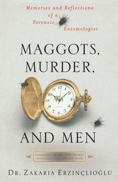 Maggots, Murder, and Men - Erzinclioglu, Zakaria; Erzinalioglu, Zakaria; Erzin Lioglu, Zakaria