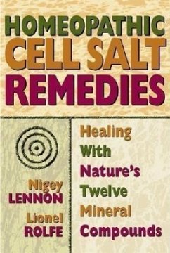 Homeopathic Cell Salt Remedies: Healing with Nature's Twelve Mineral Compounds - Lennon, Nigel; Rolfe, Lionel