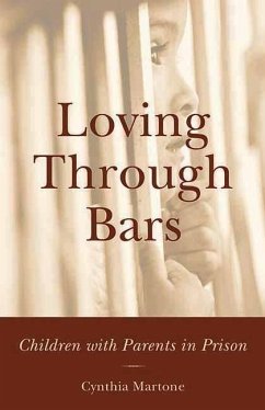 Loving Through Bars: Children with Parents in Prison - Martone, Cynthia